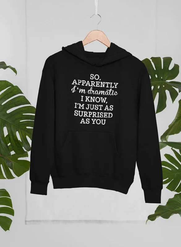 So Apparently I'm Dramatic Hoodie