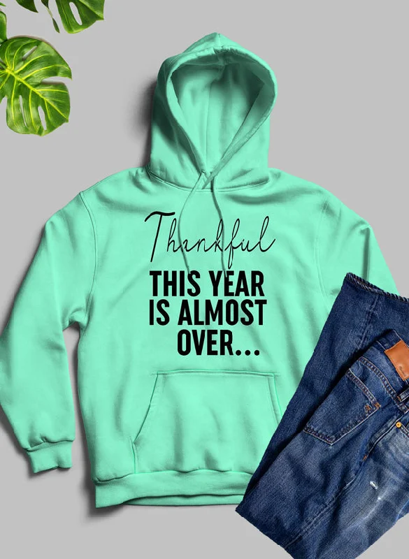 Thankful This Year Is Almost Over Hoodie