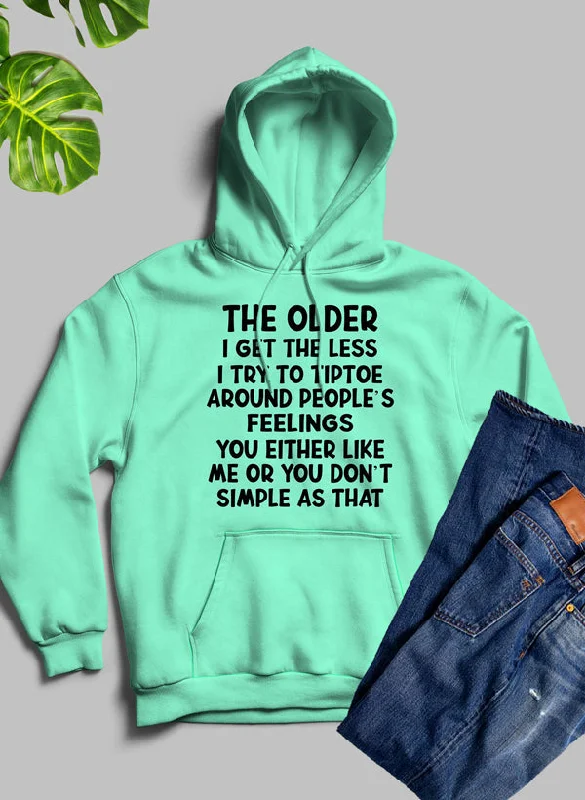 The Older I Get The Less I Try To Tiptoe Around Peoples Feelings Hoodie