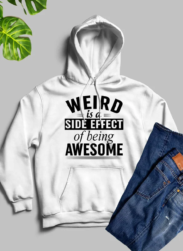 Weird Is A Side Effect Of Being Awesome Hoodie